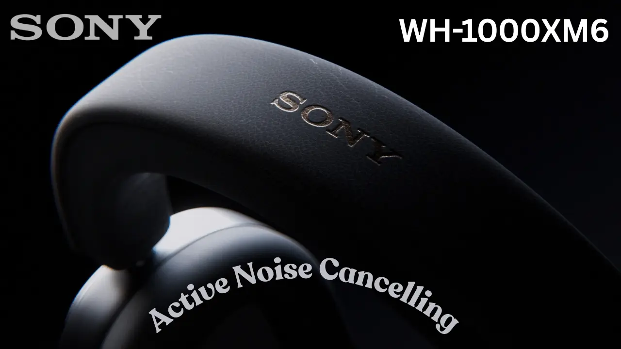 Sony WH-1000XM6 The Next Evolution in Noise-Canceling Headphones