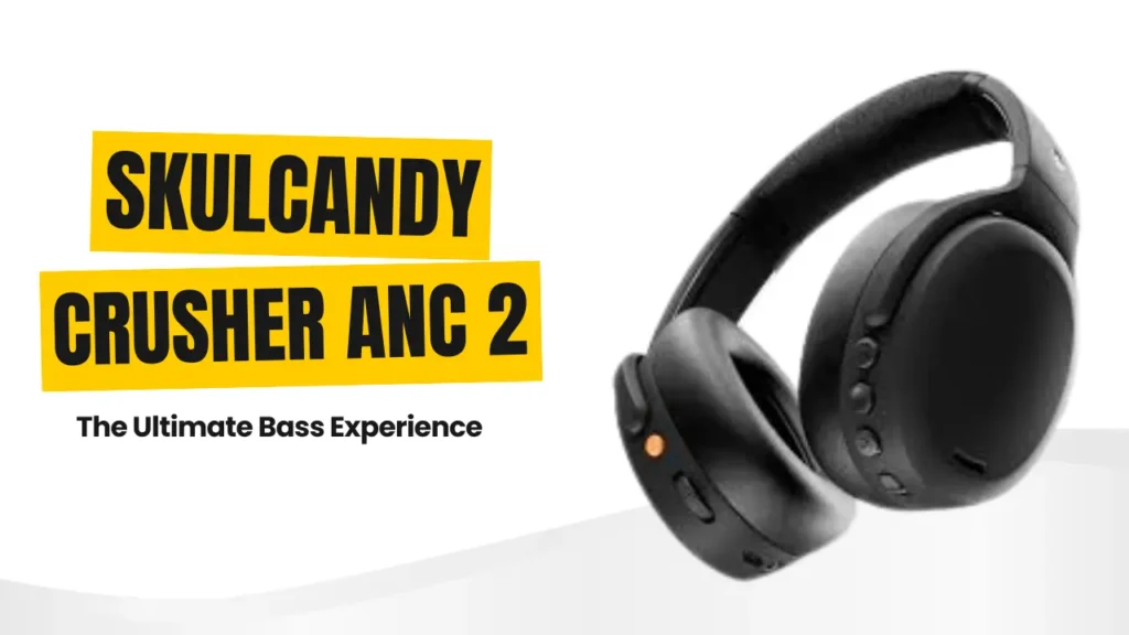Skullcandy Crusher ANC 2 – The Ultimate Bass Experience