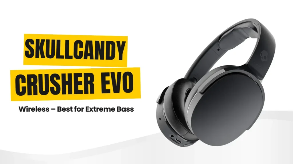 Skullcandy Crusher Evo Wireless – Best for Extreme Bass